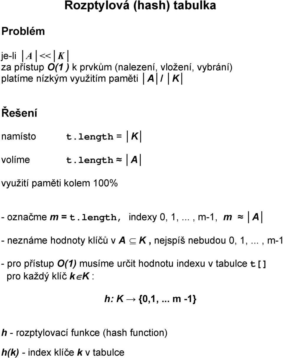 length, indexy 0, 1,..., m-1, m A - neznáme hodnoty klíčů v A K, nejspíš nebudou 0, 1,.