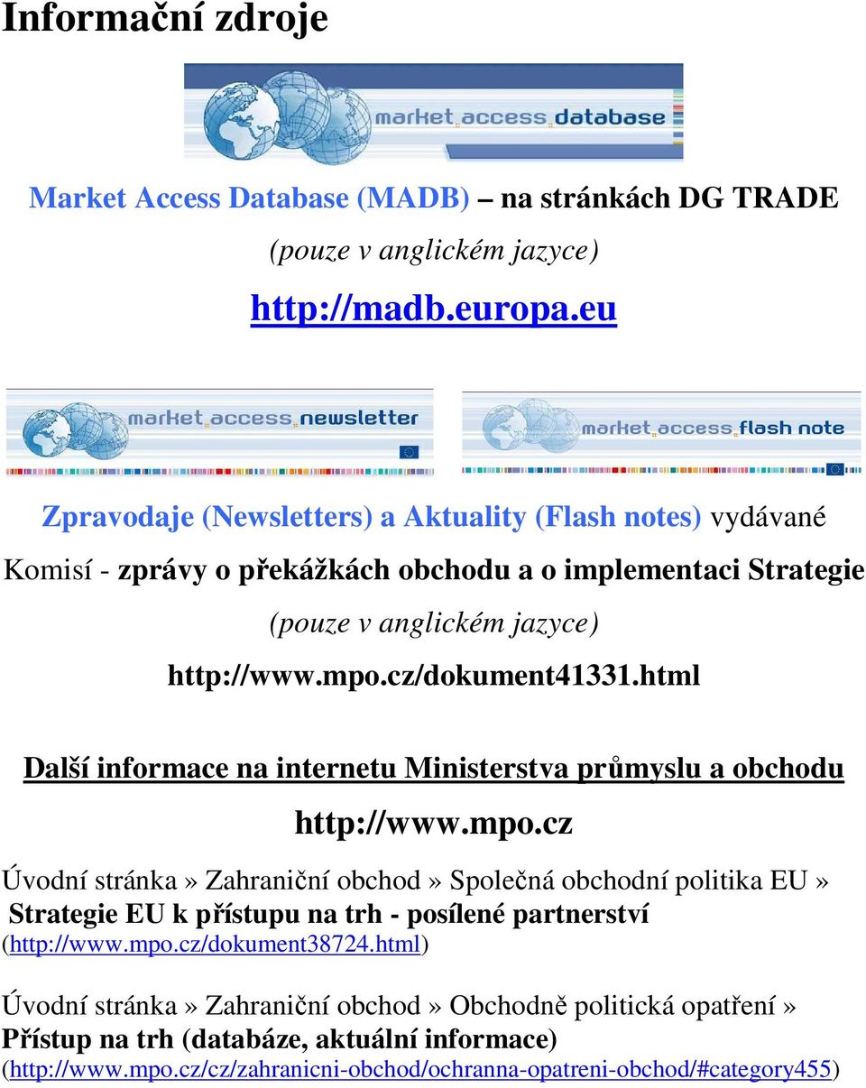cz/dokument41331.html Další informace na internetu Ministerstva průmyslu a obchodu http://www.mpo.