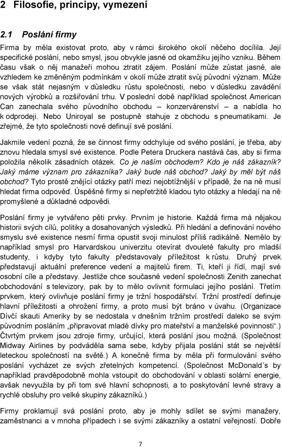 Poslání může zůstat jasné, ale vzhledem ke změněným podmínkám v okolí může ztratit svůj původní význam.