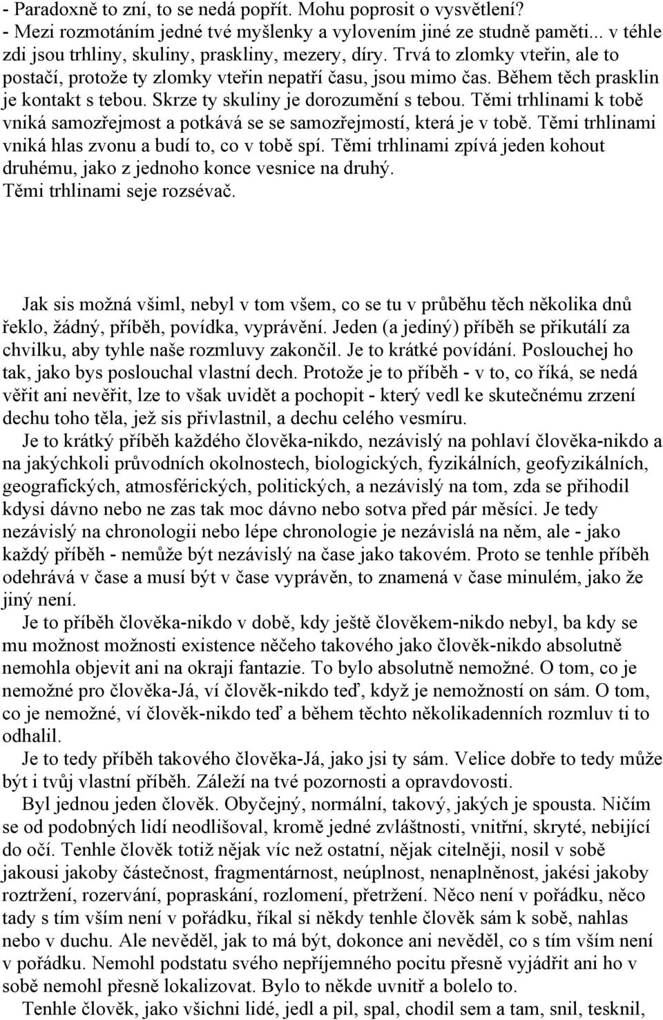 Těmi trhlinami k tobě vniká samozřejmost a potkává se se samozřejmostí, která je v tobě. Těmi trhlinami vniká hlas zvonu a budí to, co v tobě spí.