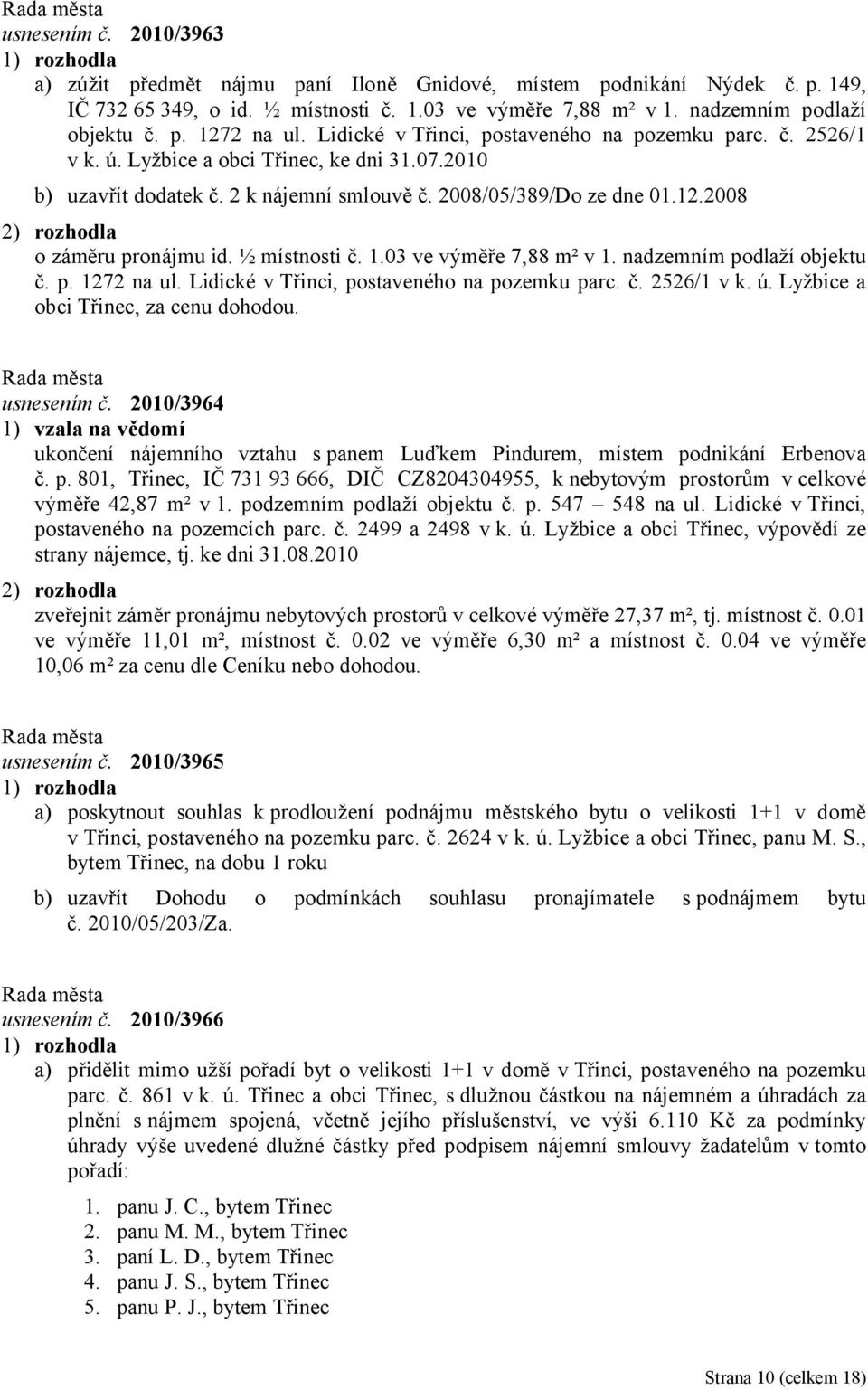 2008 o záměru pronájmu id. ½ místnosti č. 1.03 ve výměře 7,88 m² v 1. nadzemním podlaží objektu č. p. 1272 na ul. Lidické v Třinci, postaveného na pozemku parc. č. 2526/1 v k. ú.