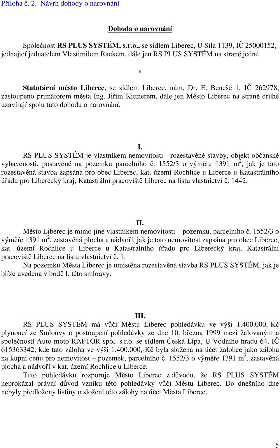 1552/3 o výměře 1391 m 2, jak je tato rozestavěná stavba zapsána pro obec Liberec, kat.