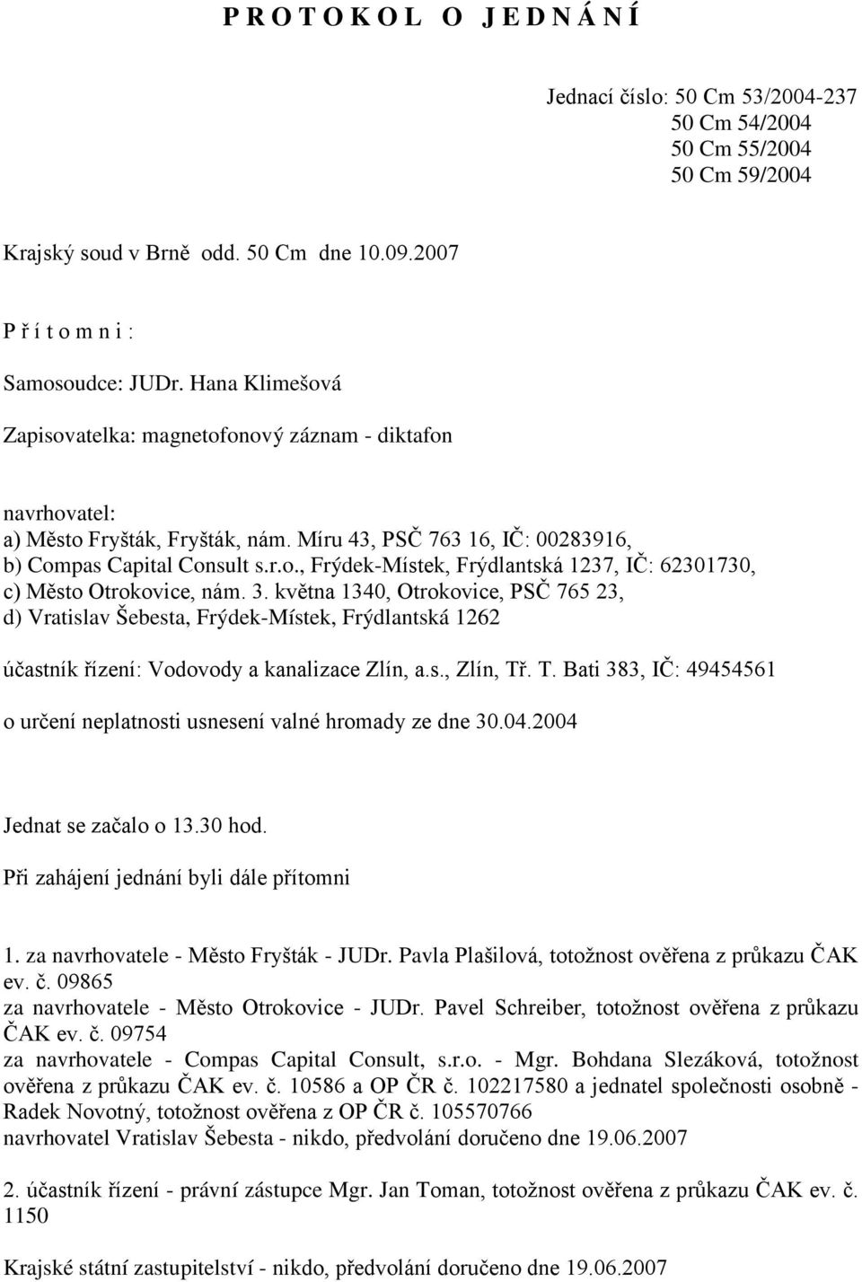 3. května 1340, Otrokovice, PSČ 765 23, d) Vratislav Šebesta, Frýdek-Místek, Frýdlantská 1262 účastník řízení: Vodovody a kanalizace Zlín, a.s., Zlín, Tř