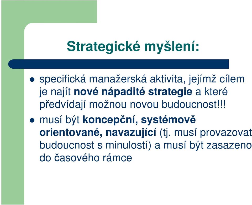 budoucnost!!! musí být koncepční, systémově orientované, navazující (tj.