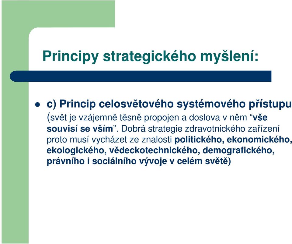 Dobrá strategie zdravotnického zařízení proto musí vycházet ze znalosti politického,