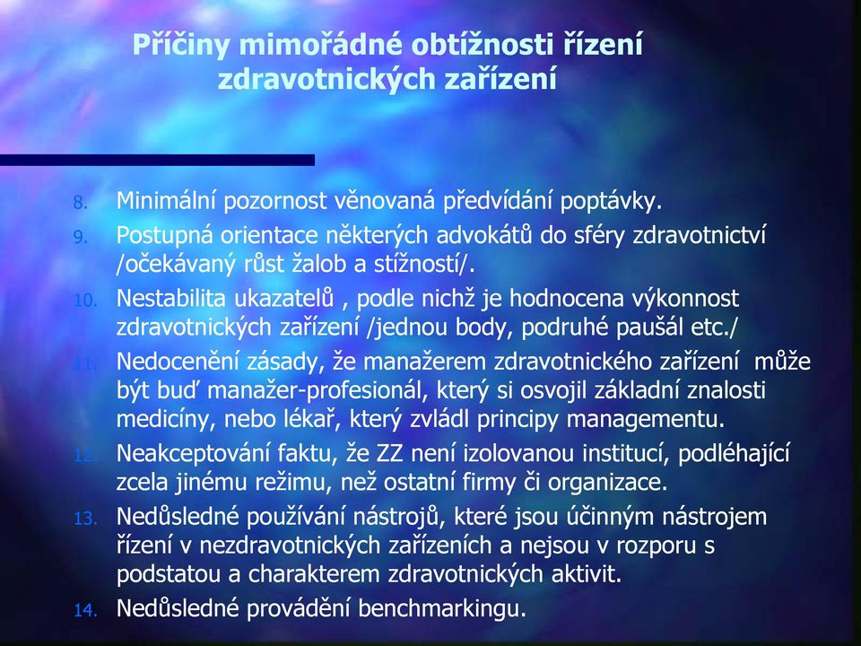 Nestabilita ukazatelů, podle nichž je hodnocena výkonnost zdravotnických zařízení /jednou body, podruhé paušál etc./ 11.