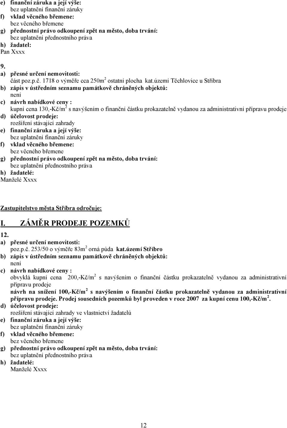 Stříbra odročuje: I. ZÁMĚR PRODEJE POZEMKŮ 12. poz.p.č. 253/50 o výměře 83m 2 orná půda kat.