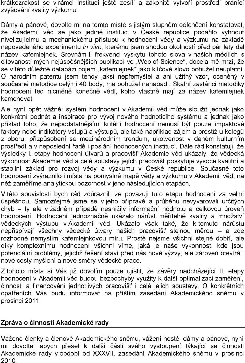 hodnocení vědy a výzkumu na základě nepovedeného experimentu in vivo, kterému jsem shodou okolností před pár lety dal název kafemlejnek.