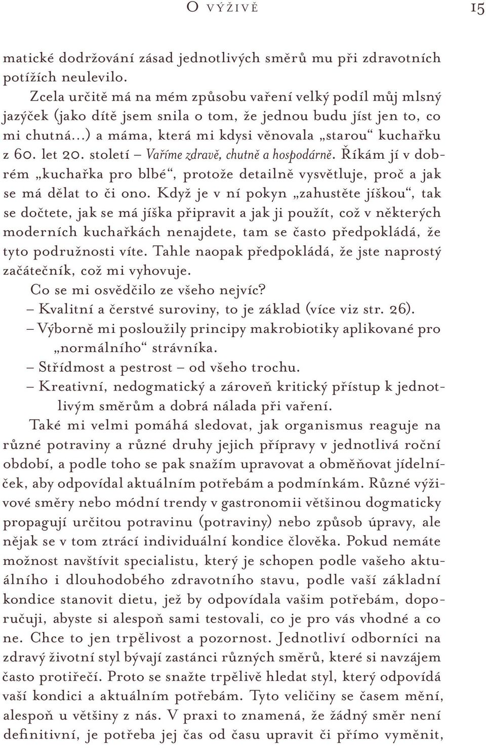 let 20. století Vaříme zdravě, chutně a hospodárně. Říkám jí v dobrém kuchařka pro blbé, protože detailně vysvětluje, proč a jak se má dělat to či ono.