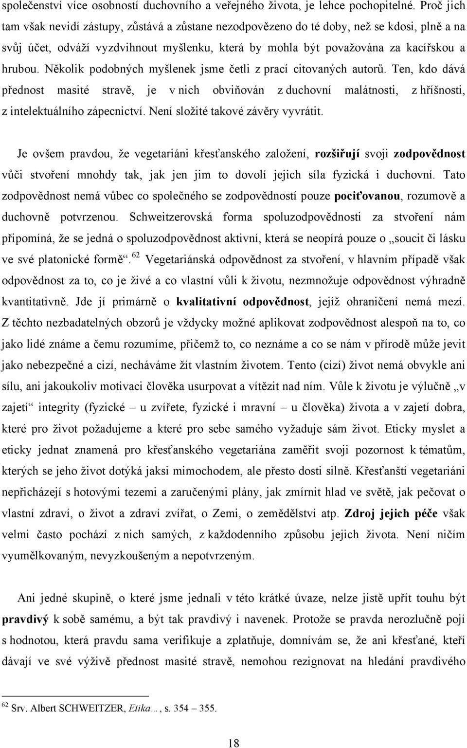 Několik podobných myšlenek jsme četli z prací citovaných autorů. Ten, kdo dává přednost masité stravě, je v nich obviňován z duchovní malátnosti, z hříšnosti, z intelektuálního zápecnictví.