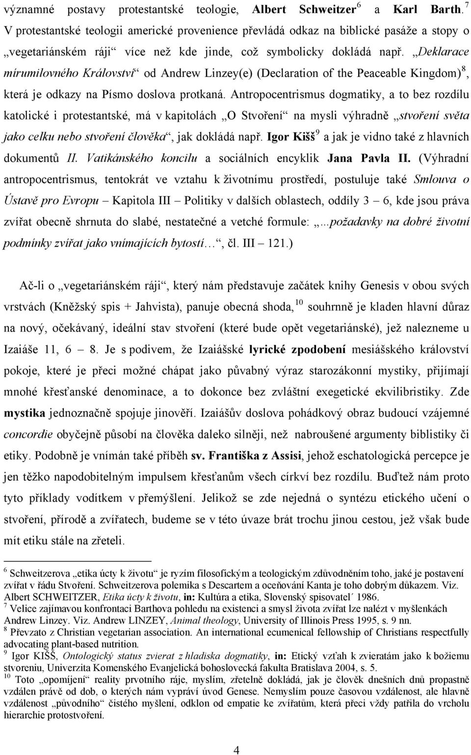 Deklarace mírumilovného Království od Andrew Linzey(e) (Declaration of the Peaceable Kingdom) 8, která je odkazy na Písmo doslova protkaná.