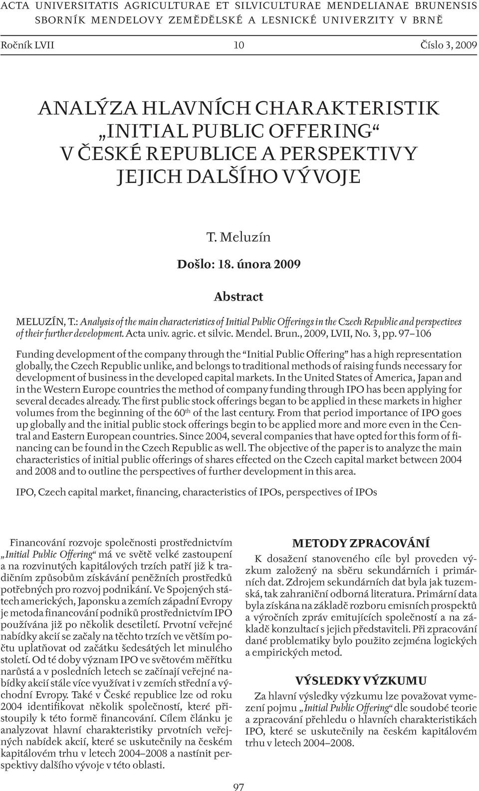 : Analysis of the main characteristics of Initial Public Offerings in the Czech Republic and perspectives of their further development. Acta univ. agric. et silvic. Mendel. Brun., 2009, LVII, No.