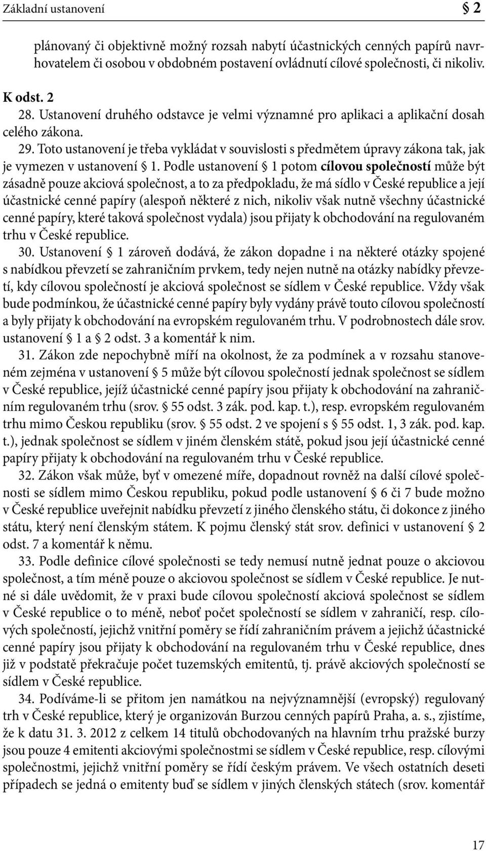 Toto ustanovení je třeba vykládat v souvislosti s předmětem úpravy zákona tak, jak je vymezen v ustanovení 1.