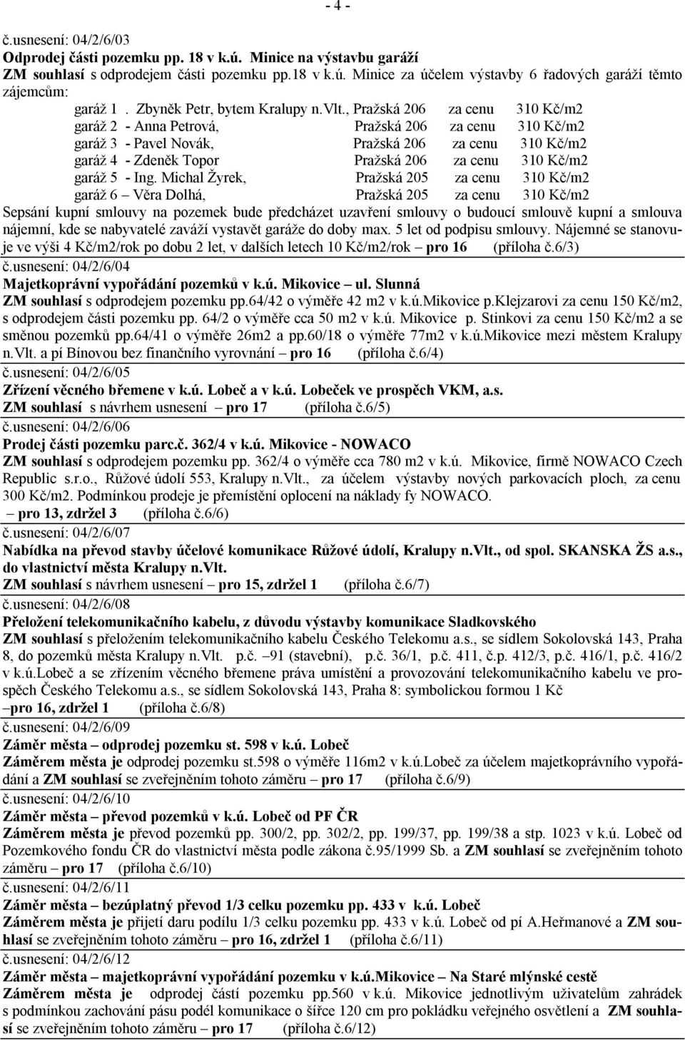 , Pražská 206 za cenu 310 Kč/m2 garáž 2 - Anna Petrová, Pražská 206 za cenu 310 Kč/m2 garáž 3 - Pavel Novák, Pražská 206 za cenu 310 Kč/m2 garáž 4 - Zdeněk Topor Pražská 206 za cenu 310 Kč/m2 garáž 5