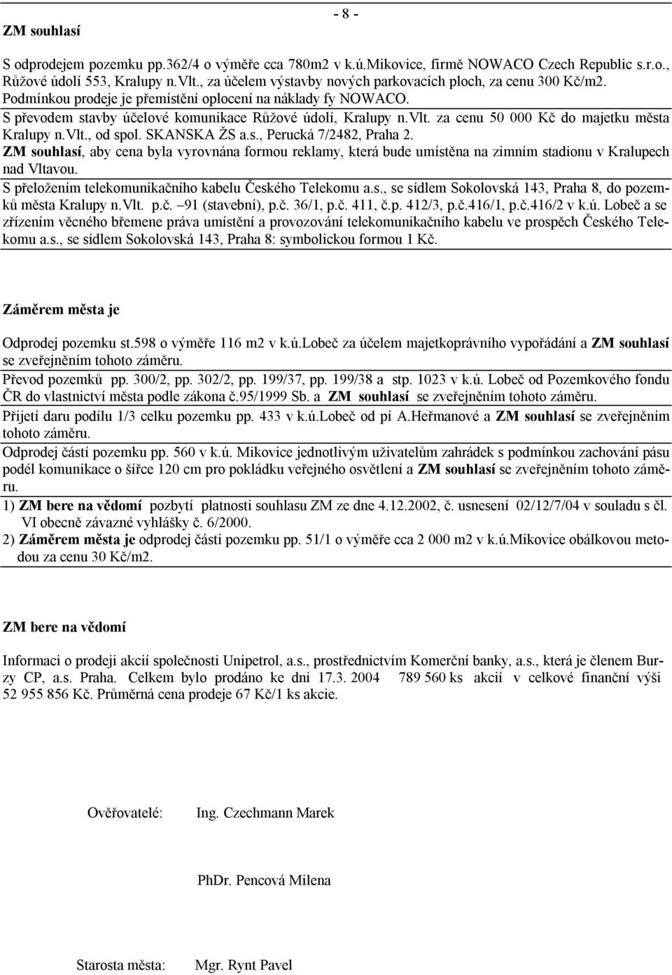 za cenu 50 000 Kč do majetku města Kralupy n.vlt., od spol. SKANSKA ŽS a.s., Perucká 7/2482, Praha 2.