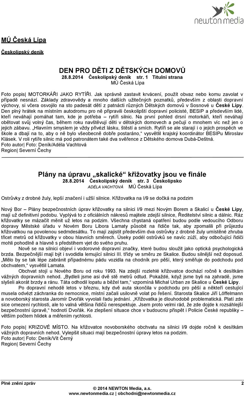 Základy zdravovědy a mnoho dalších užitečných poznatků, především z oblasti dopravní výchovy, si včera osvojilo na sto padesát dětí z patnácti různých Dětských domovů v Sosnové u České Lípy.