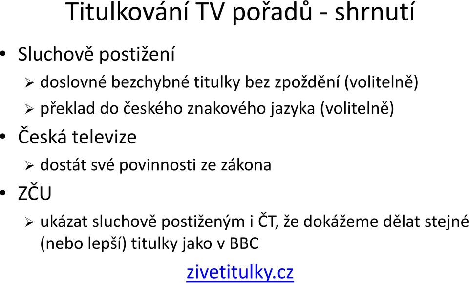 Česká televize dostát své povinnosti ze zákona ZČU ukázat sluchově