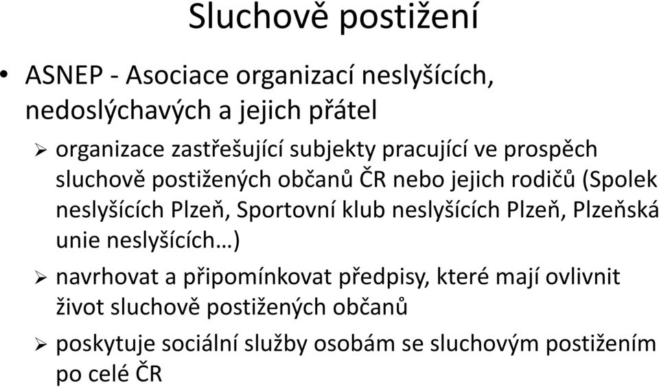 neslyšících Plzeň, Sportovní klub neslyšících Plzeň, Plzeňská unie neslyšících ) navrhovat a připomínkovat