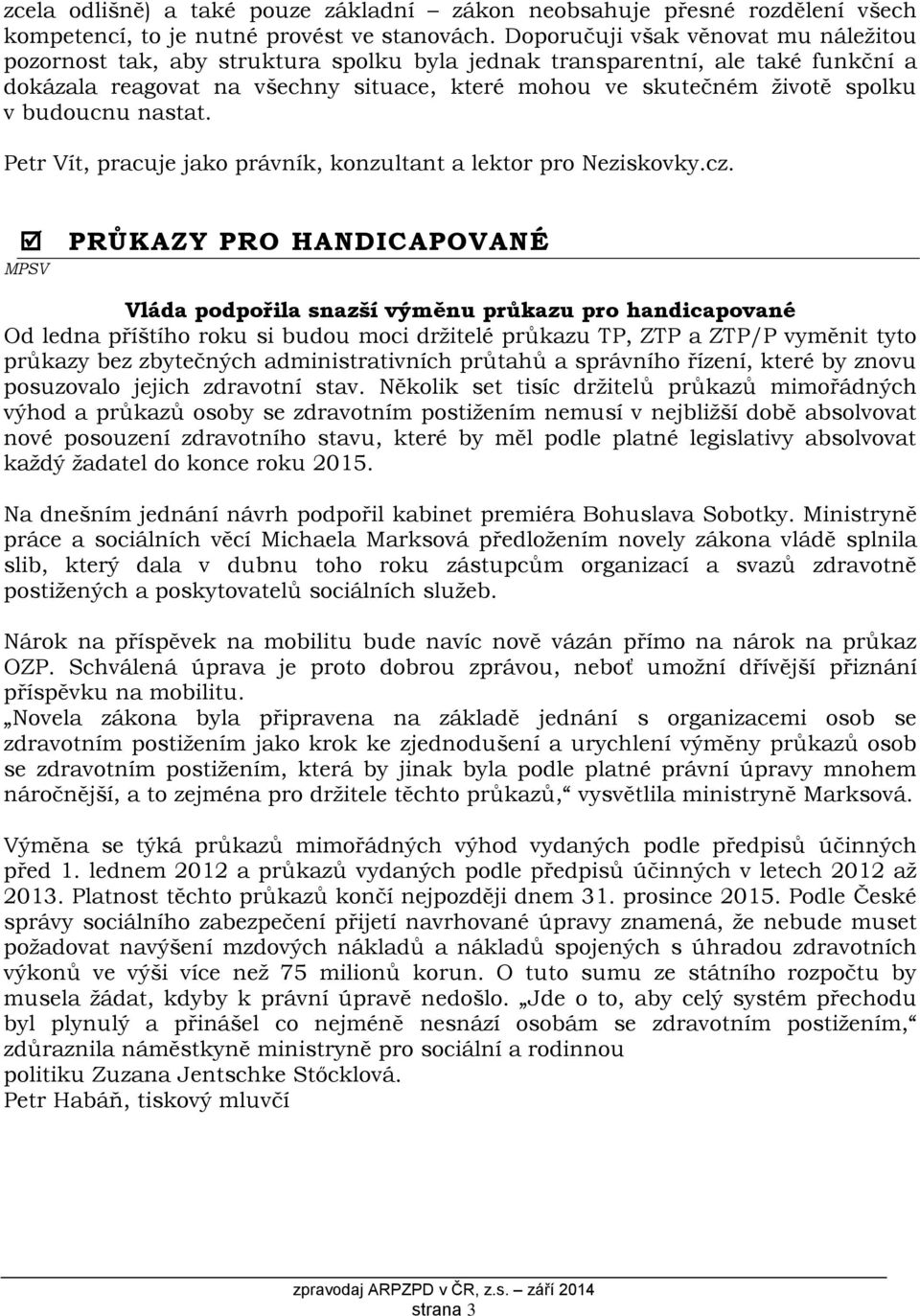 budoucnu nastat. Petr Vít, pracuje jako právník, konzultant a lektor pro Neziskovky.cz.