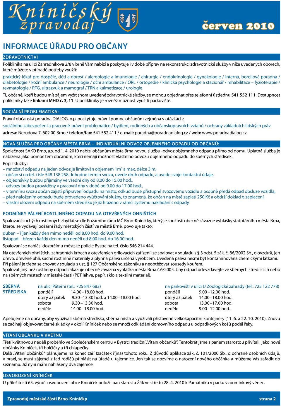 ambulance / neurologie / oční ambulance / ORL / ortopedie / klinická psychologie a stacionář / rehabilitace fyzioterapie / revmatologie / RTG, ultrazvuk a mamograf / TRN a kalmetizace / urologie Ti,