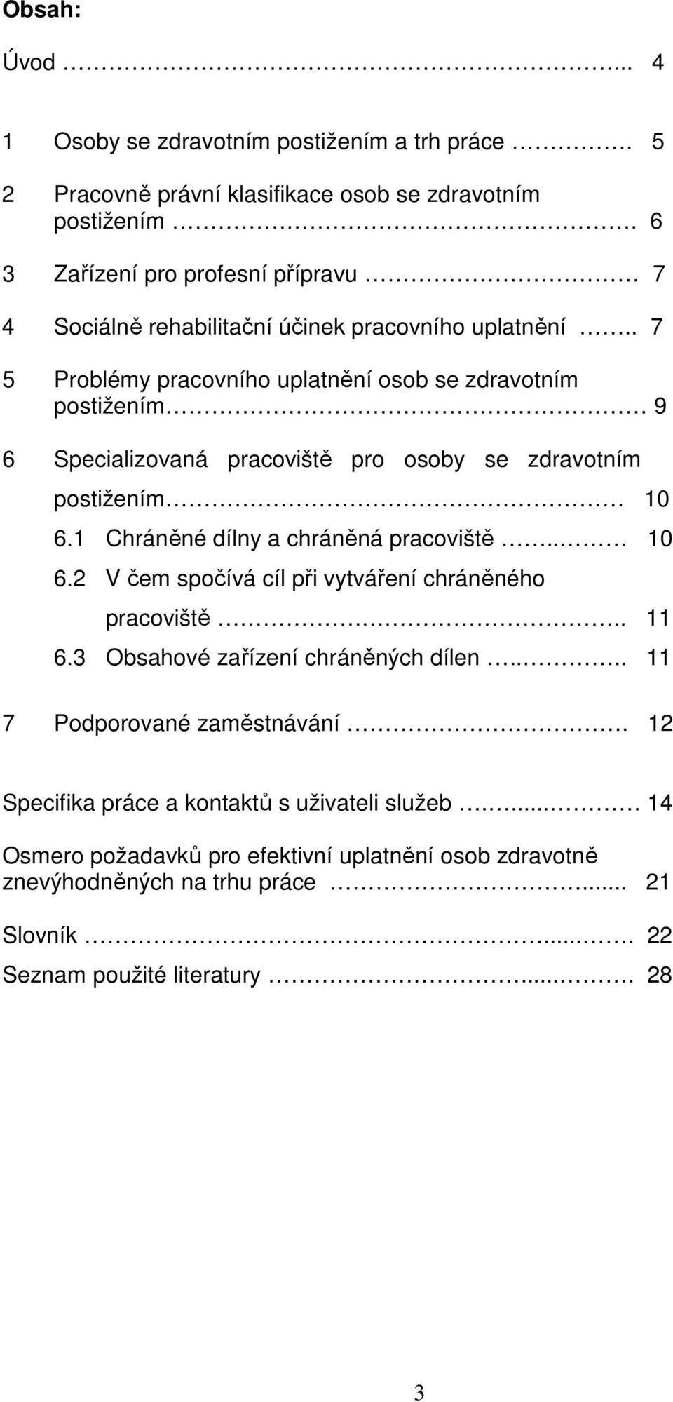 . 7 5 Problémy pracovního uplatnění osob se zdravotním postižením 9 6 Specializovaná pracoviště pro osoby se zdravotním postižením 10 6.