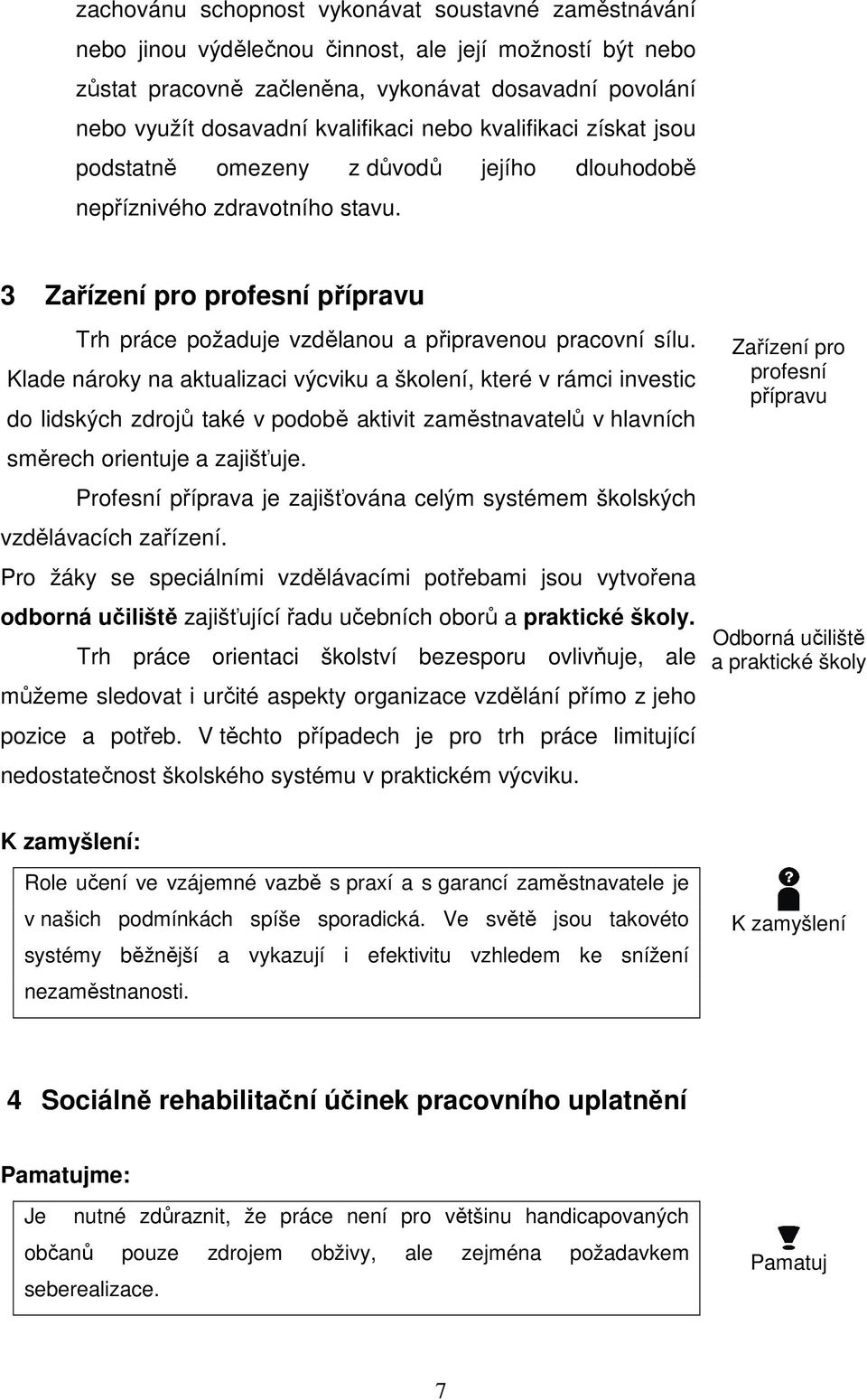 3 Zařízení pro profesní přípravu Trh práce požaduje vzdělanou a připravenou pracovní sílu.