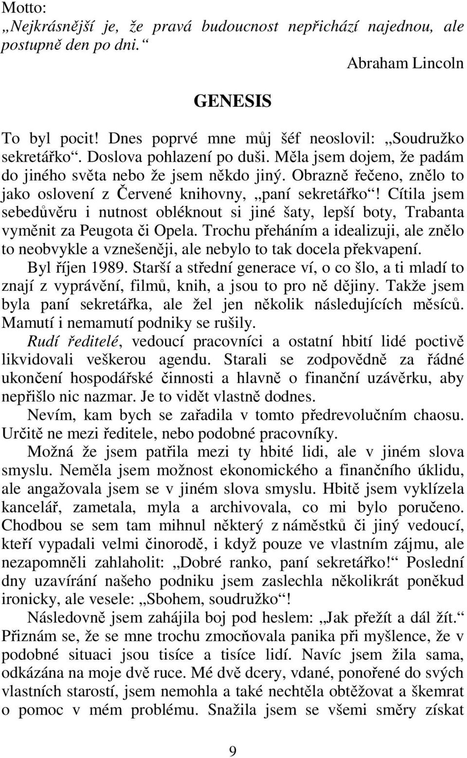 Cítila jsem sebedůvěru i nutnost obléknout si jiné šaty, lepší boty, Trabanta vyměnit za Peugota či Opela.