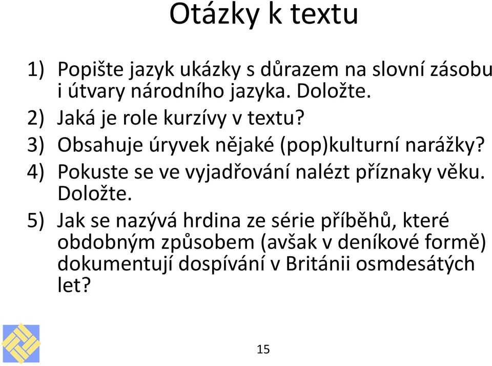 4) Pokuste se ve vyjadřování nalézt příznaky věku. Doložte.