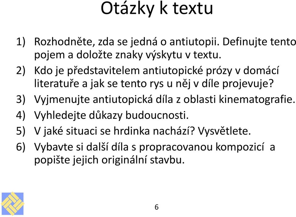 3) Vyjmenujte antiutopická díla z oblasti kinematografie. 4) Vyhledejte důkazy budoucnosti.