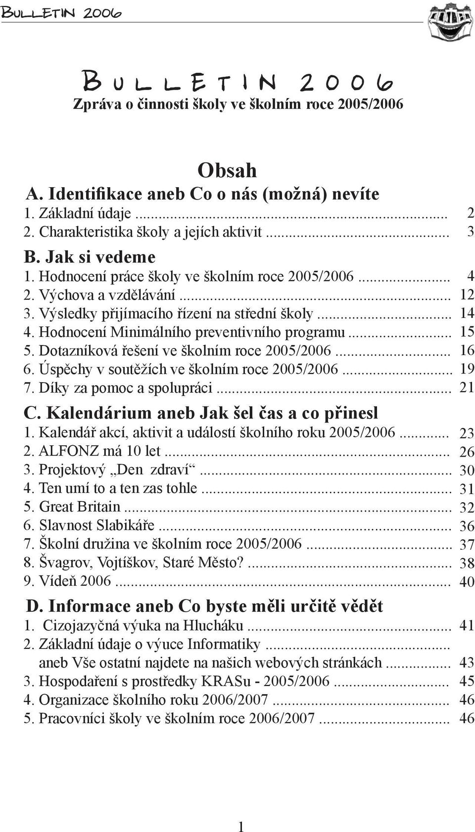 Dotazníková řešení ve školním roce 2005/2006... 6. Úspěchy v soutěžích ve školním roce 2005/2006... 7. Díky za pomoc a spolupráci... C. Kalendárium aneb Jak šel čas a co přinesl 1.