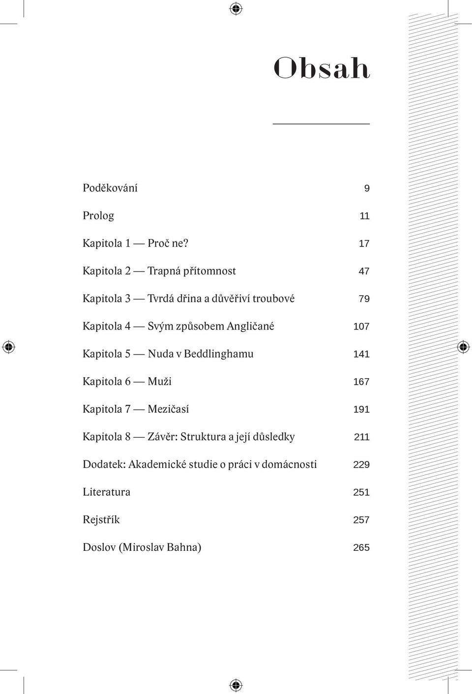 způsobem Angličané 107 Kapitola 5 Nuda v Beddlinghamu 141 Kapitola 6 Muži 167 Kapitola 7 Mezičasí