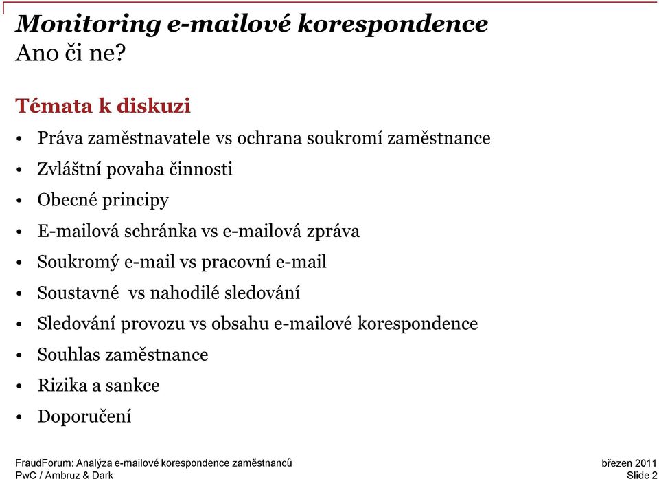 činnosti Obecné principy E-mailová schránka vs e-mailová zpráva Soukromý e-mail vs pracovní