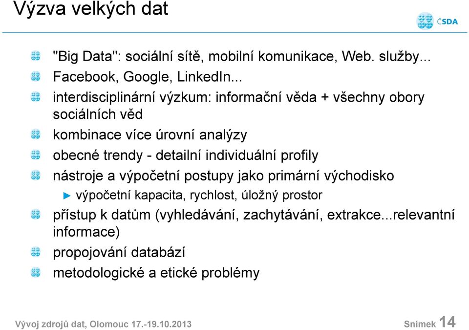 individuální profily nástroje a výpočetní postupy jako primární východisko výpočetní kapacita, rychlost, úložný prostor přístup k