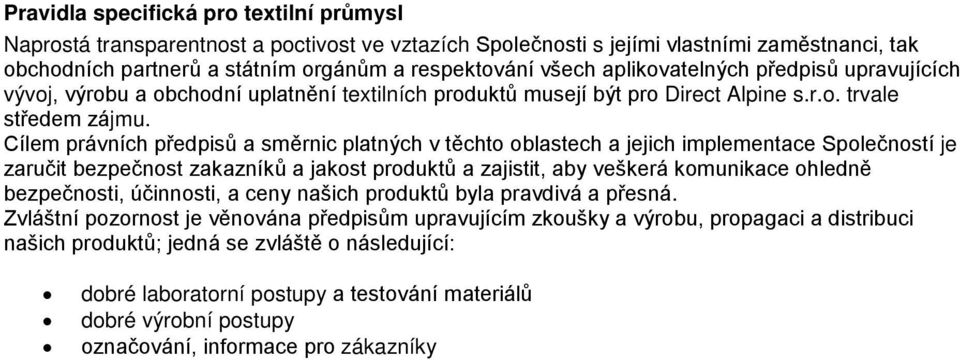 Cílem právních předpisů a směrnic platných v těchto oblastech a jejich implementace Společností je zaručit bezpečnost zakazníků a jakost produktů a zajistit, aby veškerá komunikace ohledně