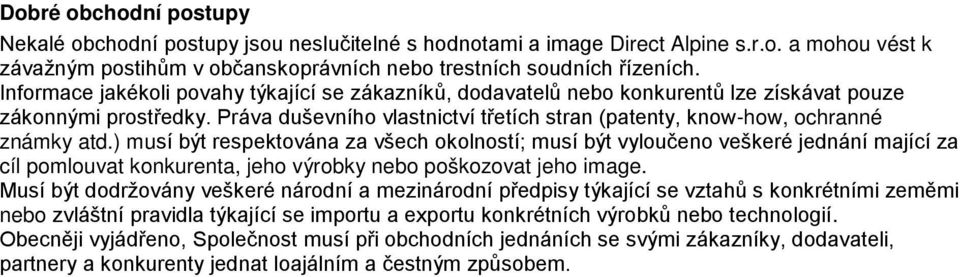 ) musí být respektována za všech okolností; musí být vyloučeno veškeré jednání mající za cíl pomlouvat konkurenta, jeho výrobky nebo poškozovat jeho image.