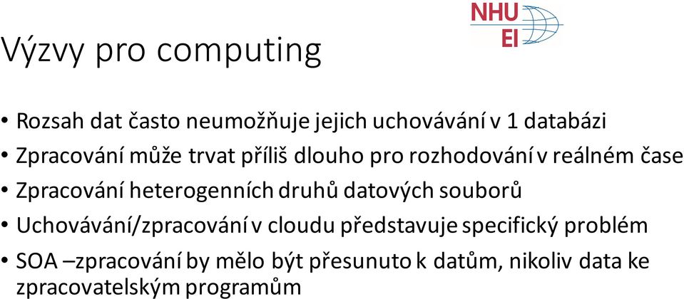 heterogenních druhů datových souborů Uchovávání/zpracování v cloudu představuje