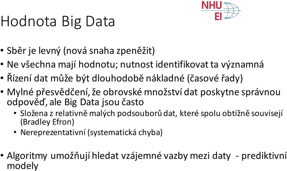 správnou odpověď, ale Big Data jsou často Složena z relativně malých podsouborů dat, které spolu obtížně souvisejí