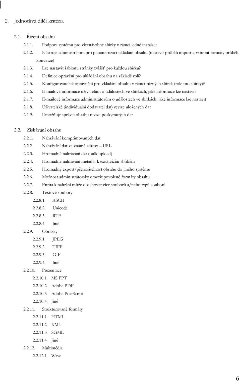 Konfigurovatelné oprávnění pro vkládání obsahu v rámci různých sbírek (role pro sbírky)? 2.1.6. E-mailové informace uživatelům o událostech ve sbírkách, jaké informace lze nastavit 2.1.7.