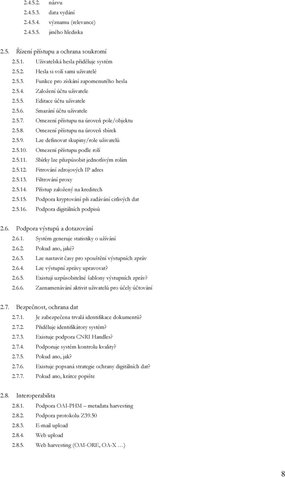 Omezení přístupu na úroveň sbírek 2.5.9. Lze definovat skupiny/role uživatelů 2.5.10. Omezení přístupu podle rolí 2.5.11. Sbírky lze přizpůsobit jednotlivým rolím 2.5.12.