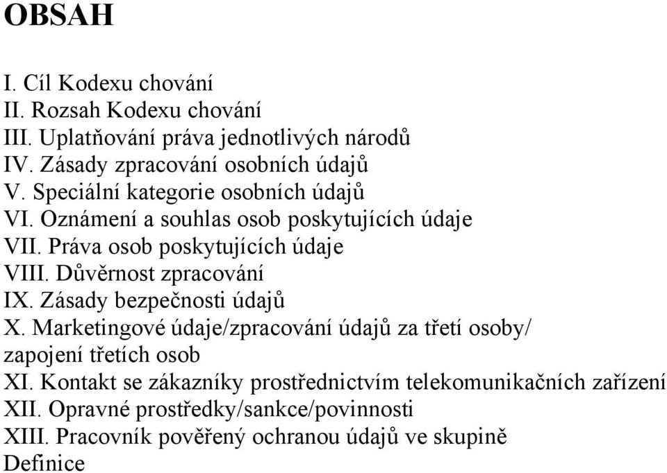 Důvěrnost zpracování IX. Zásady bezpečnosti údajů X. Marketingové údaje/zpracování údajů za třetí osoby/ zapojení třetích osob XI.