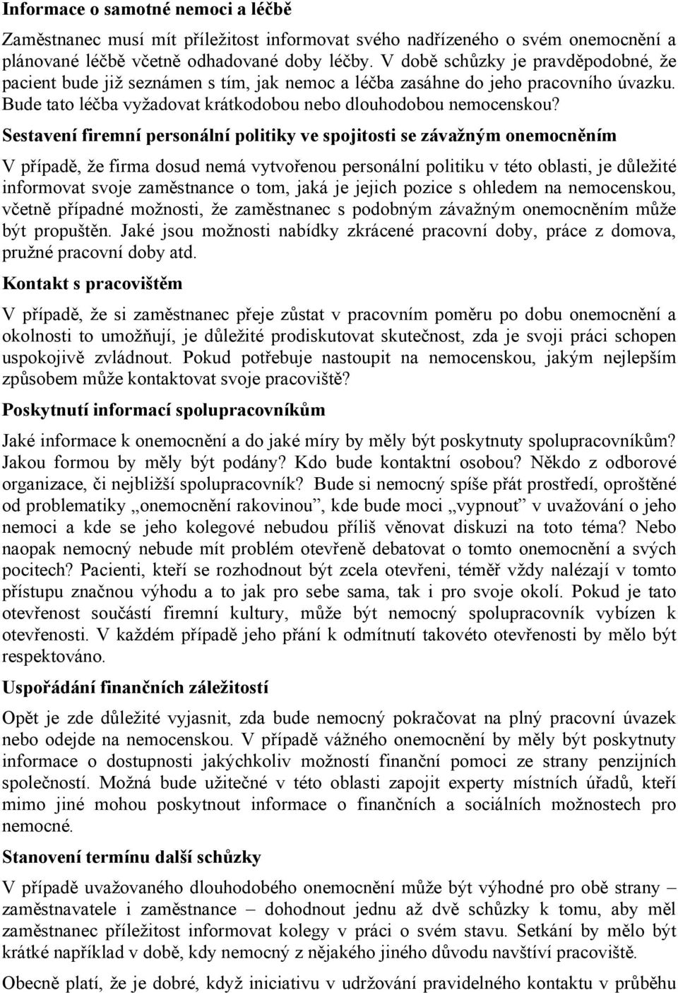 Sestavení firemní personální politiky ve spojitosti se závažným onemocněním V případě, že firma dosud nemá vytvořenou personální politiku v této oblasti, je důležité informovat svoje zaměstnance o