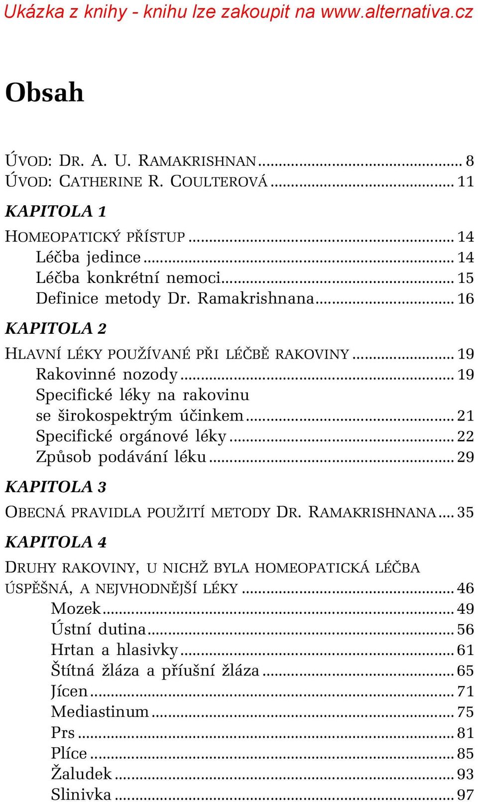 ..21 Specifické orgánové léky...22 Způsob podávání léku...29 KAPITOLA 3 OBECNÁ PRAVIDLA POUŽITÍ METODY DR. RAMAKRISHNANA.