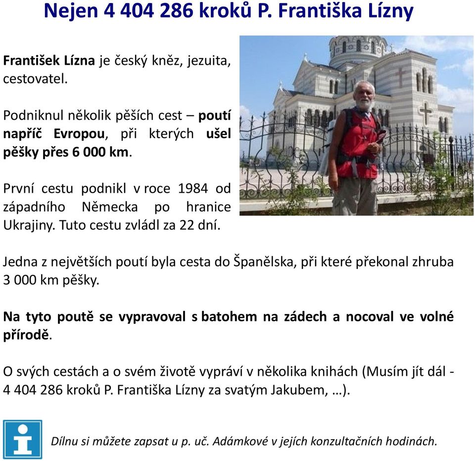 Tuto cestu zvládl za 22 dní. Jedna z největších poutí byla cesta do Španělska, při které překonal zhruba 3 000 km pěšky.