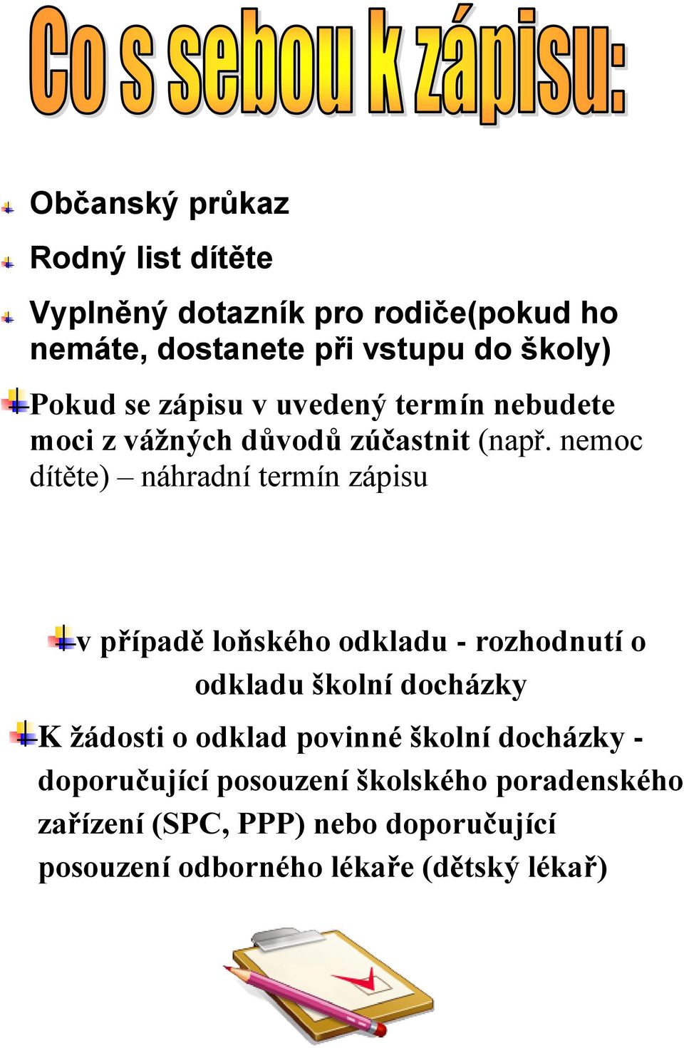 nemoc dítěte) náhradní termín zápisu v případě loňského odkladu - rozhodnutí o odkladu školní docházky K žádosti o