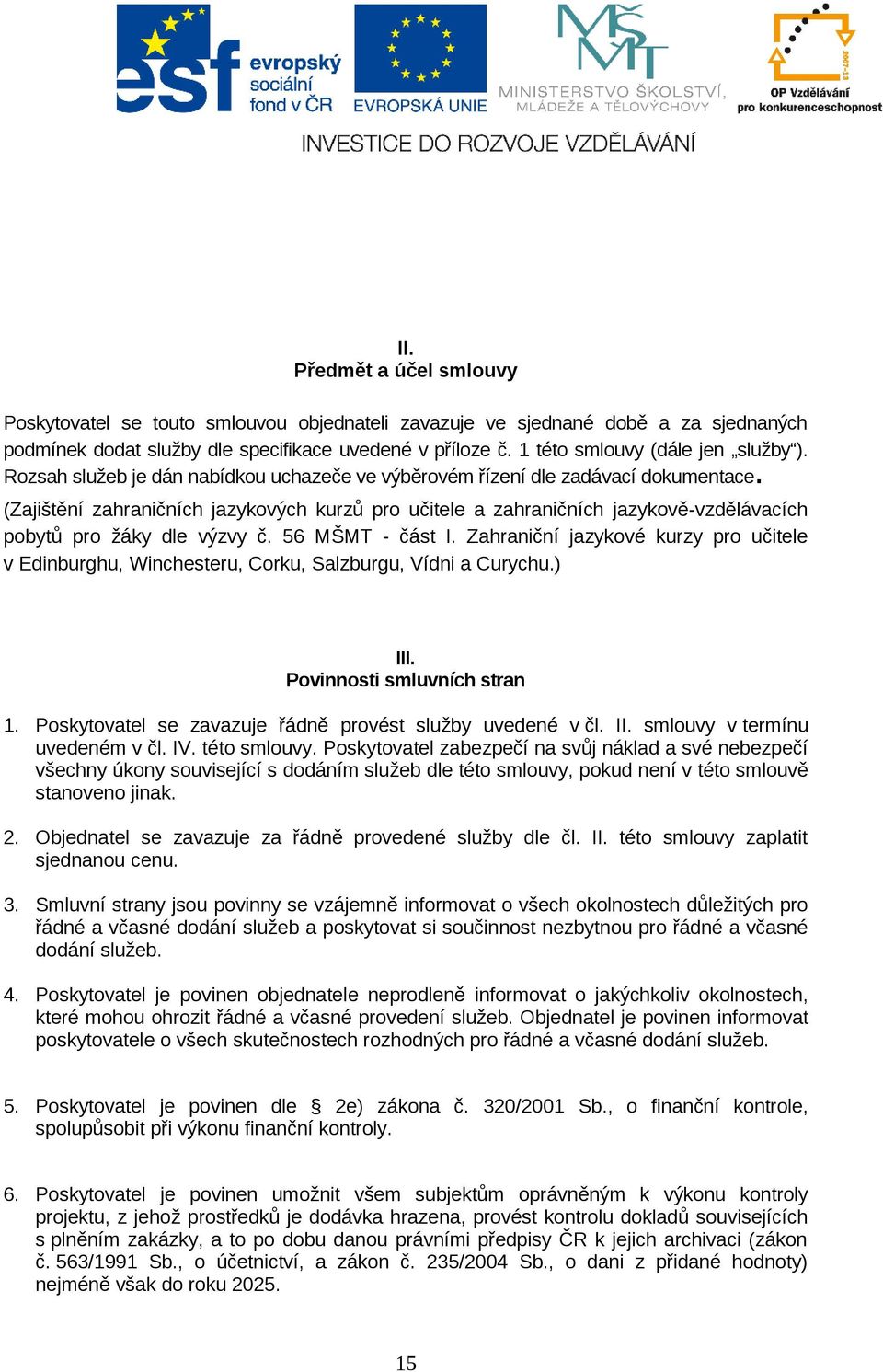 (Zajištění zahraničních jazykových kurzů pro učitele a zahraničních jazykově-vzdělávacích pobytů pro žáky dle výzvy č. 56 MŠMT - část I.