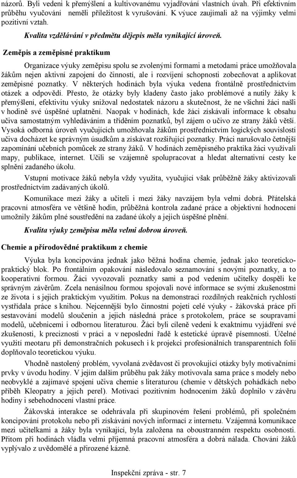 Zeměpis a zeměpisné praktikum Organizace výuky zeměpisu spolu se zvolenými formami a metodami práce umožňovala žákům nejen aktivní zapojení do činností, ale i rozvíjení schopnosti zobecňovat a