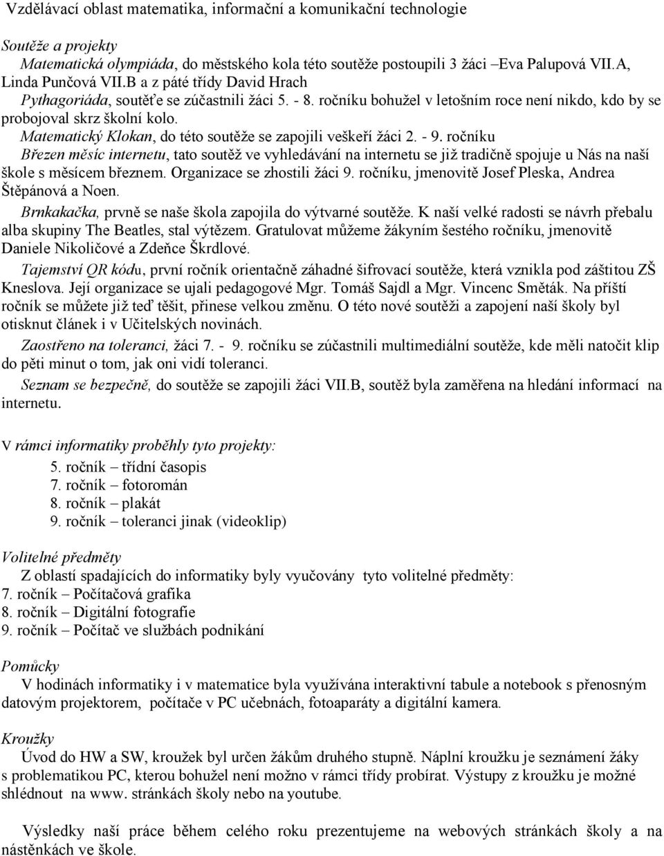 Matematický Klokan, do této soutěže se zapojili veškeří žáci 2. - 9.