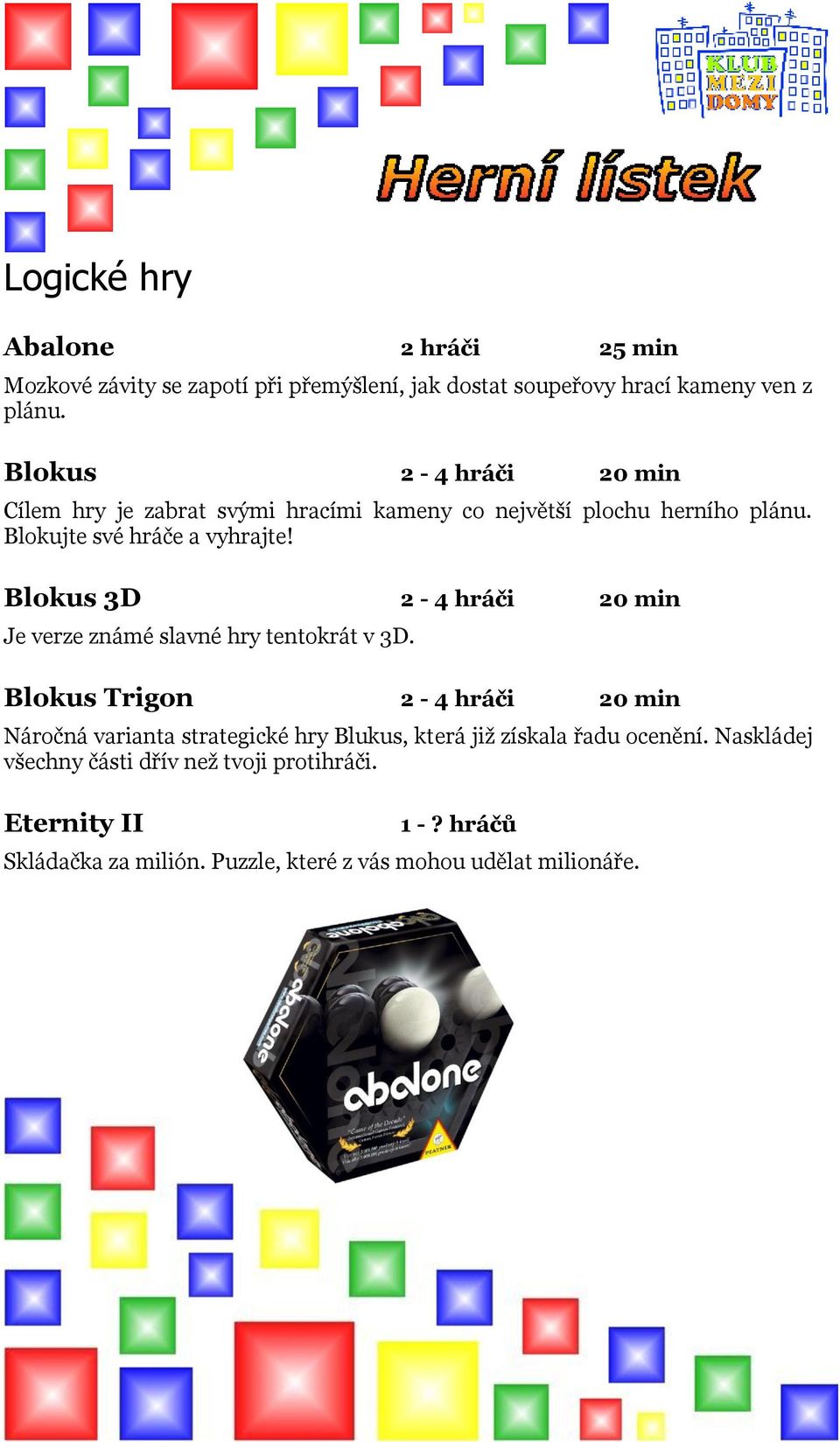 Blokus 3D 2-4 hráči 20 min Je verze známé slavné hry tentokrát v 3D.