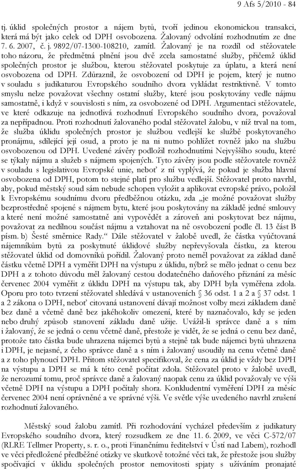 není osvobozena od DPH. Zdůraznil, že osvobození od DPH je pojem, který je nutno v souladu s judikaturou Evropského soudního dvora vykládat restriktivně.