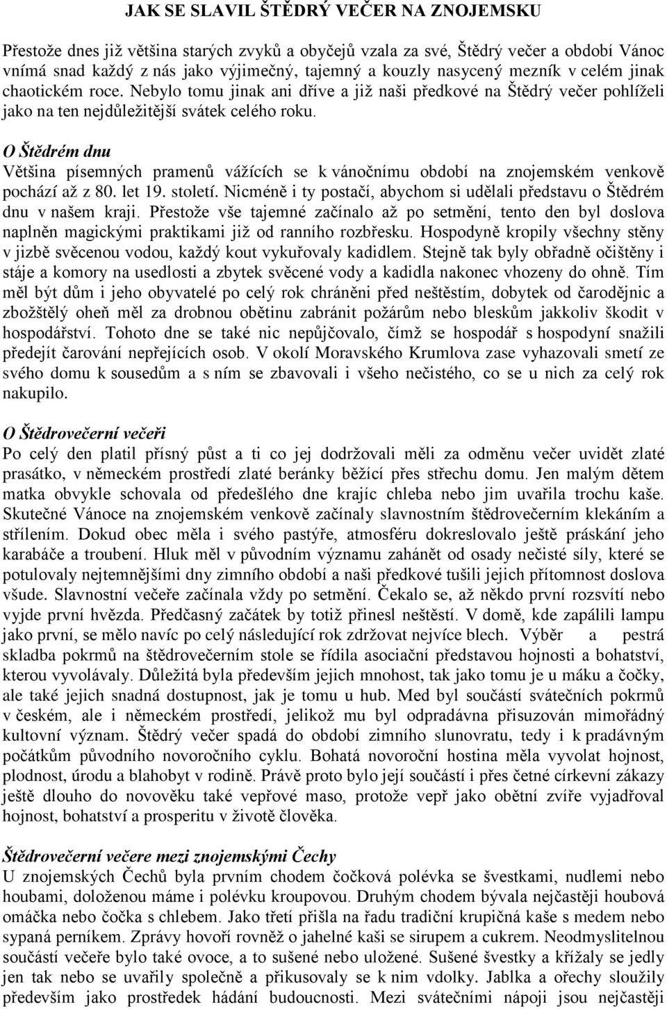 O Štědrém dnu Většina písemných pramenů vážících se k vánočnímu období na znojemském venkově pochází až z 80. let 19. století.